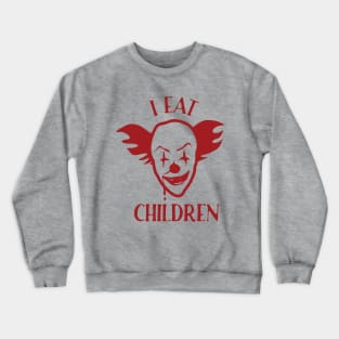 Scary Clown Funny Weird  I Eat Children Vintage Saying Graphic for Mens Womens Kids Creepy Crewneck Sweatshirt